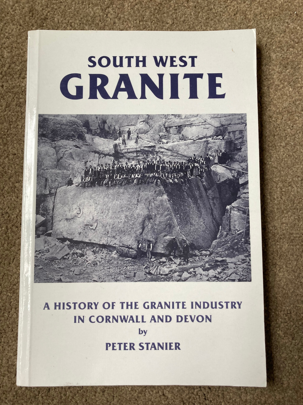 South West Granite: Granite Industry in Cornwall and Devon by Peter Stanier