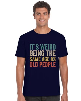 T-Shirt It's Weird Being The Same Age As Old People Erwachsene lustig neu Geschenk