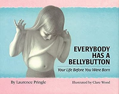 Everybody Has a Bellybutton : Your Life Before You Were Born Laur