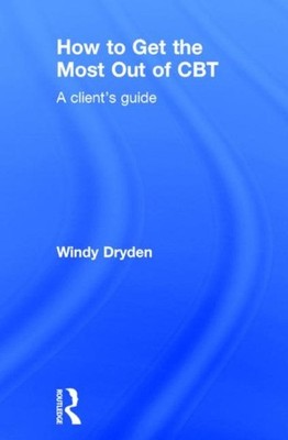 How to Get the Most Out of CBT : A client's guide, Hardcover by Dryden, Windy...