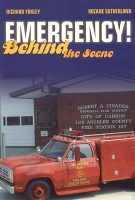 Emergency!: Behind the Scene by Richard Yokley|Rozane Sutherland