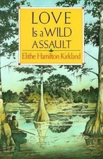 Love Is a Wild Assault, Elithe Hamilton Kirkland, 9780940672581