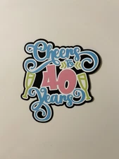 Cheers to 40 Years Birthday Scrapbook Title Handmade Paper Pieced Die Cut 40