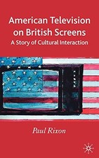 American Television on British Screens: A Story of Cultural Interaction by Rixo