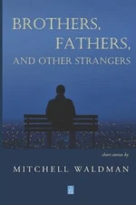Brothers, Fathers, and Other Strangers: Short Stories by Waldman, Mitchell