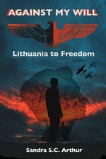 Against My Will: Lithuania to Freedom by Sandra Sc Arthur Paperback Book