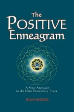 THE POSITIVE ENNEAGRAM: A NEW APPROACH TO THE NINE By Susan Rhodes **Mint**