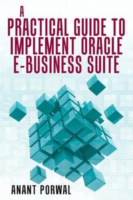 A Practical Guide to Implement Oracle E-Business Suite by Anant Porwal (English)