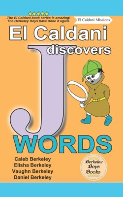 El Caldani Discovers J Words (Berkeley Boys Books - El Caldani Missions)