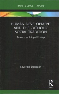 Human Development and the Catholic Social Tradition : Towards an Integral Eco...