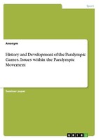 History And Development Of The Paralympic Games. Issues Within The Paralympic Mo