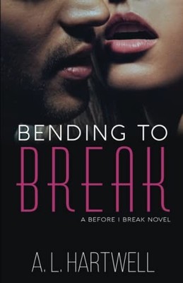 Bending to Break: 1 (A Before I Break Novel) - Hartwell, A. L.