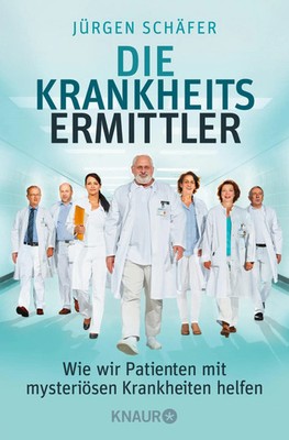 Die Krankheitsermittler Wie wir Patienten mit mysteriösen Krankheiten helfen