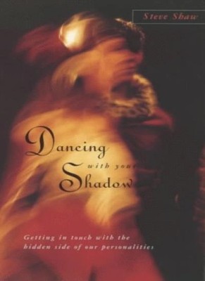 Dancing with Your Shadow : Getting in Touch with the Hidden Side