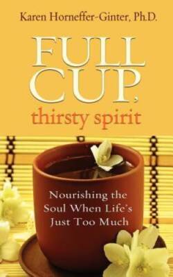 Full Cup, Thirsty Spirit: Nourishing the Soul When Life's Just Too Much - GOOD