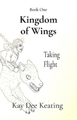 Kingdom of Wings: Taking Flight by Kay Dee Keating Paperback Book
