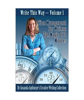 Time Management for Writers: The Magic Of 10 Minutes: The Magic Of 10 Minutes, A