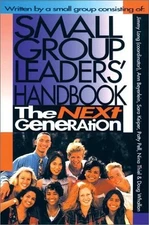 SMALL GROUP LEADERS' HANDBOOK: THE NEXT GENERATION By Sara Keiper & Patty Pell