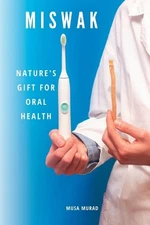 Miswak: Nature's Gift for Oral Health by Musa Murad Paperback Book