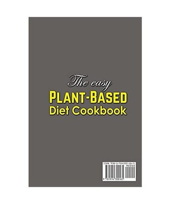 The Easy Plant-Based Diet Cookbook; Delicious, Healthy Whole Food Recipes, Lila 