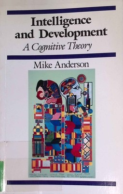 Intelligence and Development: A Cognitive Theory. Anderson, Mike: