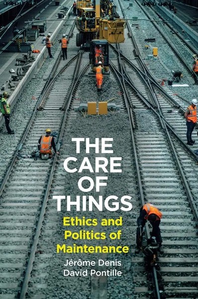The Care Of Things | David Pontille (U. A.) | Ethics And Politics Of Maintenance-image
