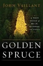 The Golden Spruce: A True Story of Myth- John Vaillant, 9780393058871, hardcover