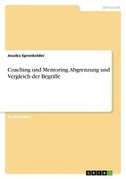 Coaching Und Mentoring. Abgrenzung Und Vergleich Der Begriffe Jessika Sprenkelde