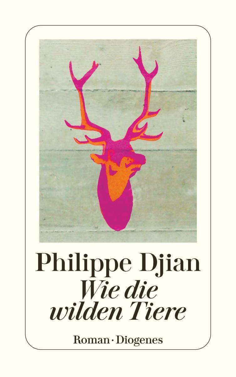 Thumbnail - Wie Die Wilden Tiere Philippe Djian Taschenbuch Diogenes Taschenbücher
