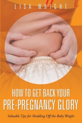 Wright - How to Get Back Your Pre-Pregnancy Glory  Valuable Tips for S - X555z