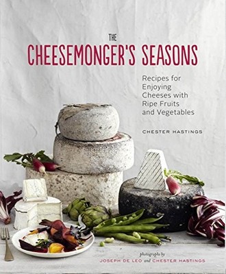 The Cheesemonger's Seasons: Recipes..., Chester Hasting