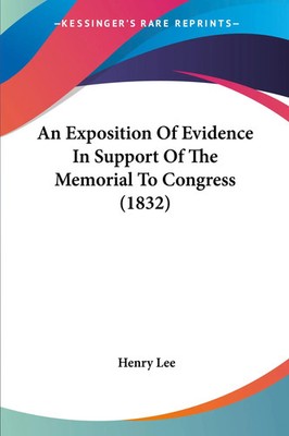 Henry Lee | An Exposition Of Evidence In Support Of The Memorial To Congress...