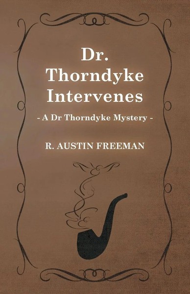 R. Austin Freeman | Dr. Thorndyke Intervenes (A Dr Thorndyke Mystery) | Buch-image