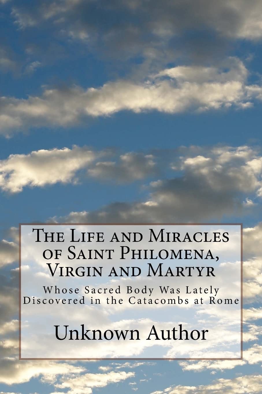 The Life and Miracles of Saint Philomena, Virgin Martyr: Whose Sacred...