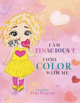 I Am Tinacious T Come Color With Me by Higgins, Tina