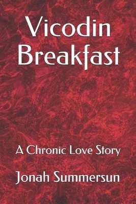 Vicodin Breakfast: A Chronic Love Story by Jonah Summersun (English) Paperback B