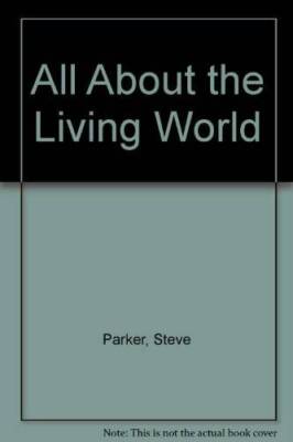All About the Living World - Hardcover By Parker, Steve - GOOD