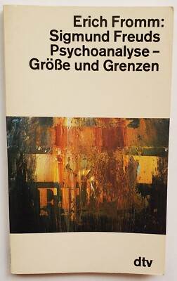 Erich Fromm: ''Sigmund Freuds Psychoanalyse. Größe und Grenzen''