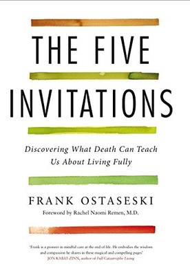The Five Invitations: Discovering What Death Can Teach Us About Living Fully by