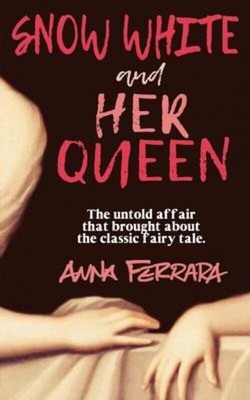 Anna Ferrara | Snow White and Her Queen: The Untold Affair | Taschenbuch (2017)