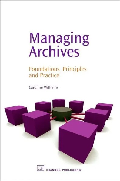 Managing Archives | Caroline Williams | Foundations, Principles And Practice-image
