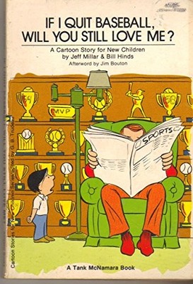 IF I QUIT BASEBALL, WILL YOU STILL LOVE ME A CARTOON STORY By Jeff Millar & Bill