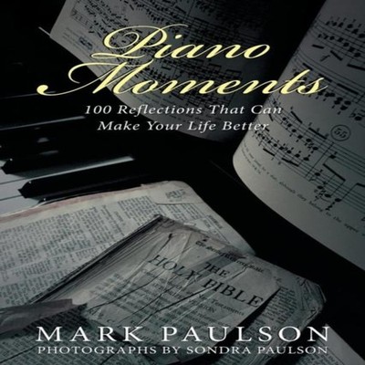 Piano Moments 100 Reflections That Can Make Your Life Better Mark