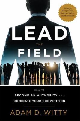 Lead The Field: How To Become An Au- hardcover, 9781599327471, Adam D Witty, new