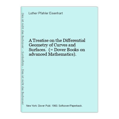 A Treatise on the Differential Geometry of Curves and Surfaces. (= Dover Books o