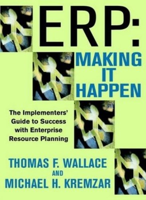 Erp: Making It Happen; The Implementers' Guide to Success with E