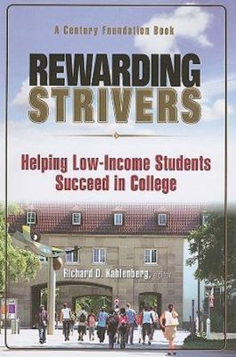 Rewarding Strivers: Helping Low-Income Students Succeed in College