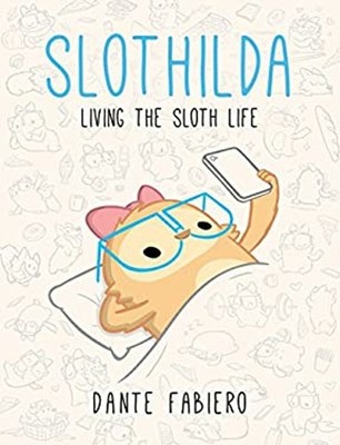 Slothilda : Living the Sloth Life Hardcover Dante Fabiero