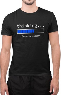 Thinking Loading Please Be Patient sarkastische Neuheit frecher Spruch Unisex T-Shirt