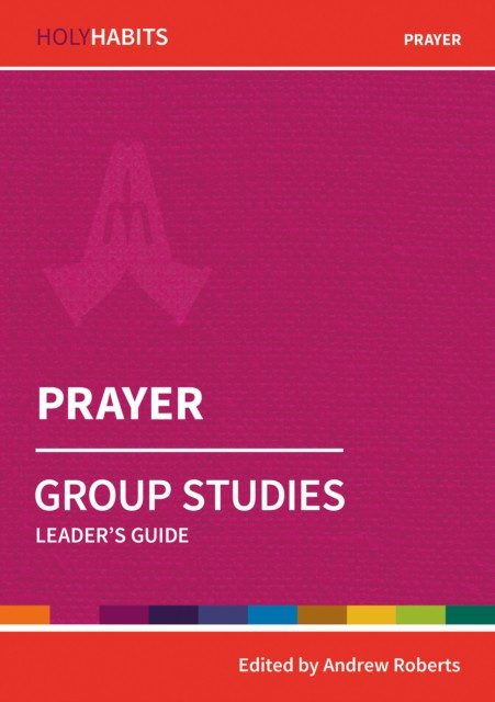 Holy Habits Group Studies: Prayer by Andrew Roberts (Paperback Book)